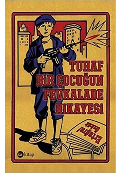 Tuhaf Bir Çocuğun Fevkalade Hikayesi - Ertuğrul Özkök - Ka Kitap