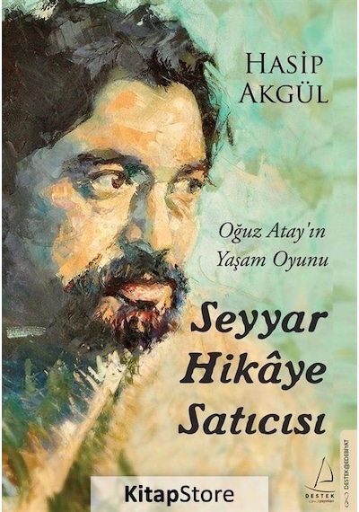 Seyyar Hikaye Satıcısı - Oğuz Atay'ın Yaşam Oyunu - Hasip Akgül - Destek Yayınları