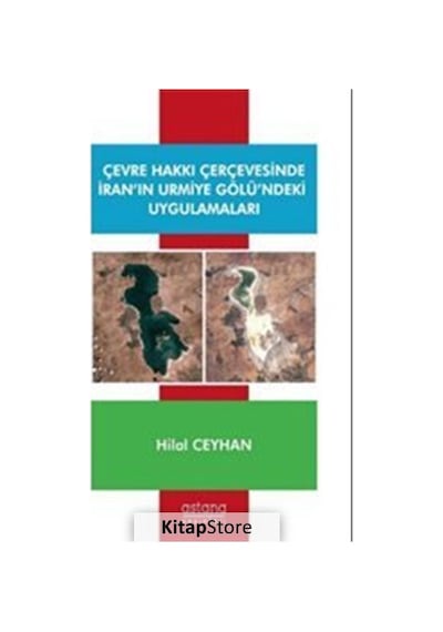 Çevre Hakkı Çerçevesinde İranın Urmiye Gölündeki Uygulamaları - Hilal Ceylan - Astana Yayınları