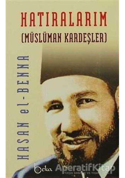 Hatıralarım - Hasan El-Benna - Beka Yayınları