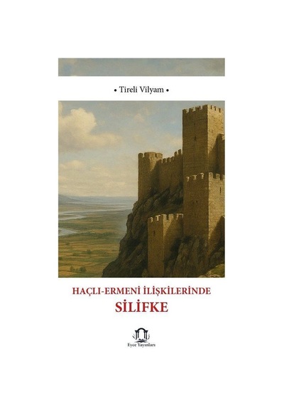 Haçlı-ermeni İlişkilerinde Silifke'nin Rolü / Tireli Vilyam