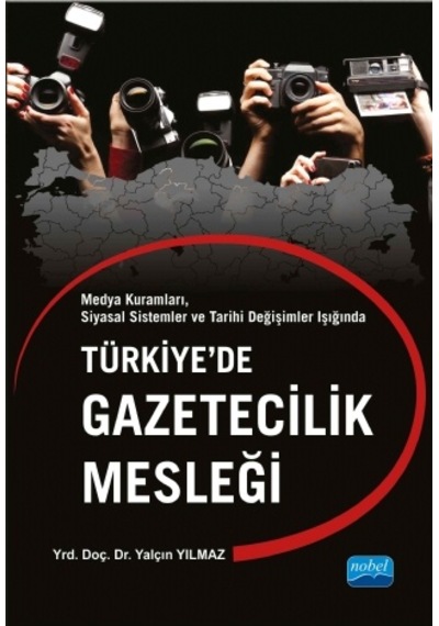 Türkiye'de Gazetecilik Mesleği  - Yalçın Yılmaz  - Nobel Akademik Yayıncılık