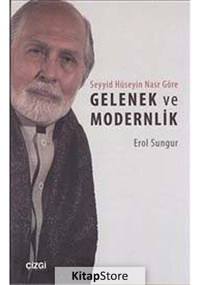 Gelenek ve Modernlik - Seyyid Hüseyin Nasr Örneği - Erol Sungur - Çizgi Kitabevi