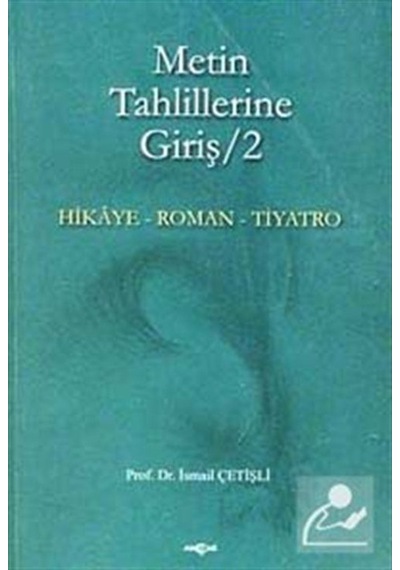 Metin Tahlillerine Giriş 2 Hikaye - Roman - Tiyatro - İsmail Çetişli - Akçağ Yayınları