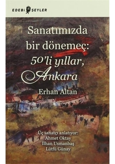 Sanatımızda Bir Dönemeç: 50'li Yıllar Ankara - Erhan Altan - Edebi Şeyler