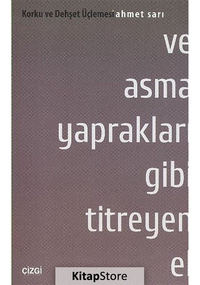 Korku ve Dehşet Üçlemesi 1. Kitap - Ve Asma Yaprakları Gibi Titreyen El - Ahmet Sarı - Çizgi Kitabevi