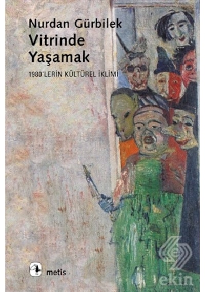 Vitrinde Yaşamak - 1980'lerin Kültürel İklimi - Nurdan Gürbilek - Metis Yayınları