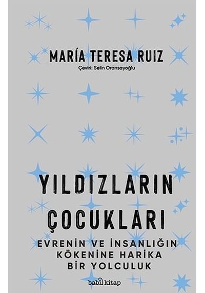 Yıldızların Çocukları  - Evrenin ve İnsanlığın Kökenine Harika Bir Yolculuk  - María Teresa Ruíz  - Babil Kitap