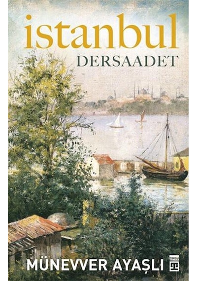 Istanbul Dersaadet - Münevver Ayaşlı - Timaş Yayınları