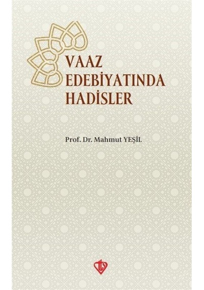 Vaaz Edebiyatında Hadisler - Mahmut Yeşil - Türkiye Diyanet Vakfı Yayınları