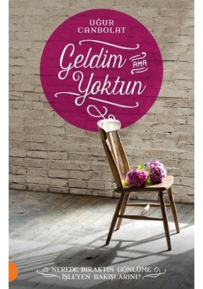 Geldim Ama Yoktun - Uğur Canbolat  - Portakal Kitap