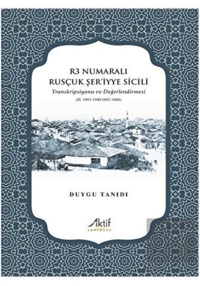 R3 Numaralı Rusçuk Şer’iyye Sicili -  Aktif Yayınevi