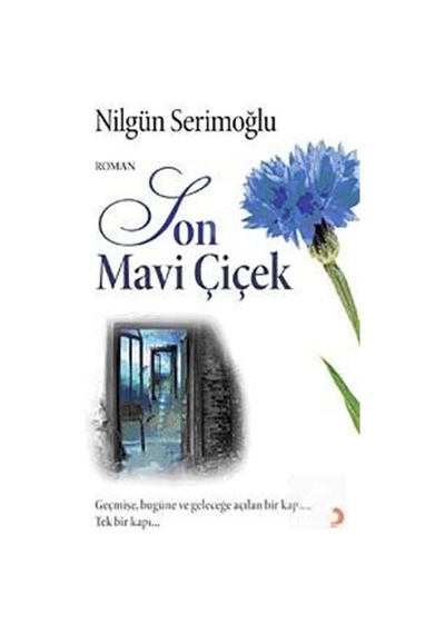 Son Mavi Çiçek (Geçmişe Bugüne ve Geleceğe Açılan Bir Kapı Tek Bir Kapı - Nilgün Serimoğlu - Cinius