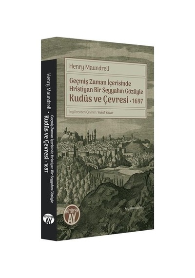 Geçmiş Zaman İçerisinde Hristiyan Bir Seyyahın Gözüyle Kudüs Ve Çevresi 1697