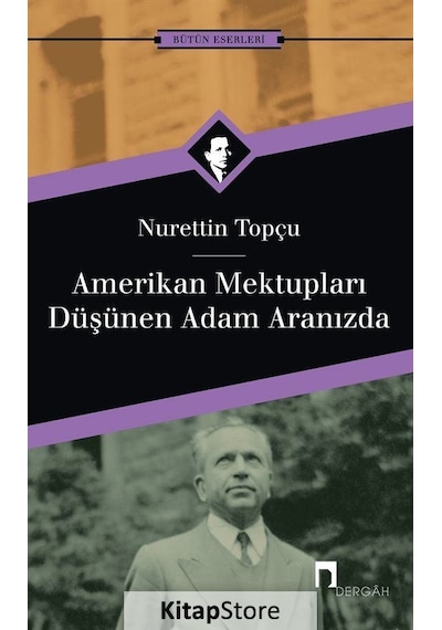 Amerikan Mektupları - Düşünen Adam Aranızda - Nurettin Topçu - Dergah Yayınları
