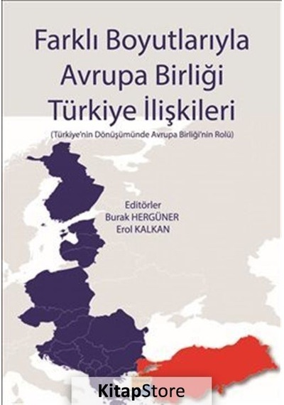 Farklı Boyutlarıyla Avrupa Birliği Türkiye Ilişkileri / Dr. Er...