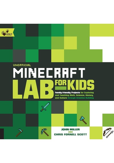 Unofficial Minecraft Lab For Kids: Family-friendly Projects For Exploring And Teaching Math, Science, History, And Culture Through Creative Building: Volume 7 Unofficial Minecraft Lab For Kids: Family-friendly Projects For Exploring And Teaching Math, Science, History, And Culture Through Creative Building: Volume 7