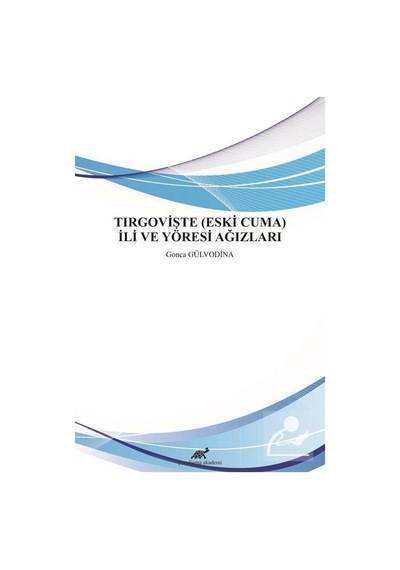 Tirgovişte (Eski Cuma) İli ve Yöresi Ağızları / Gonca Gülvodina