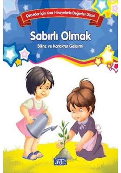 Çocuklar İçin Kısa Hikayelerle Değerler Dizisi Sabırlı Olmak- Parıltı Yayınları