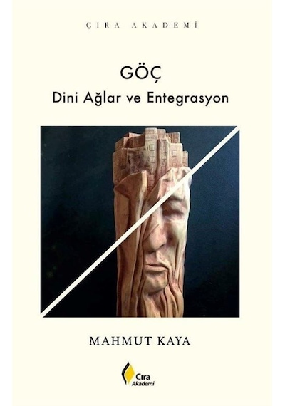 Göç - Dini Ağlar ve Entegrasyon - Mahmut Kaya - Çıra Yayınları