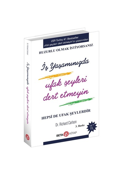 İş Yaşamında Ufak Şeyleri Dert Etmeyin - Richard Carlson - Beta Kitap