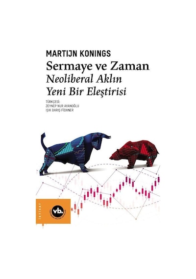 Sermaye ve Zaman - Neoliberal Aklın Yeni Bir Eleştirisi - Martijn Konings - VakıfBank Kültür Yayınları