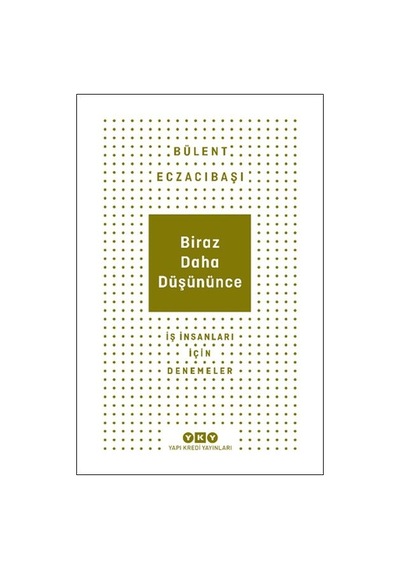 Biraz Daha Düşününce - İş İnsanları İçin Denemeler