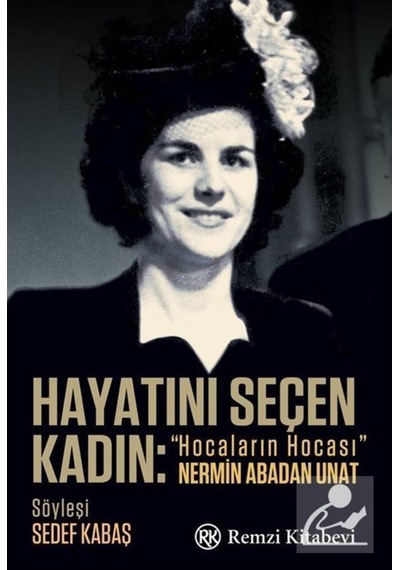 Hayatını Seçen Kadın: Hocaların Hocası Nermin Abadan Unat /