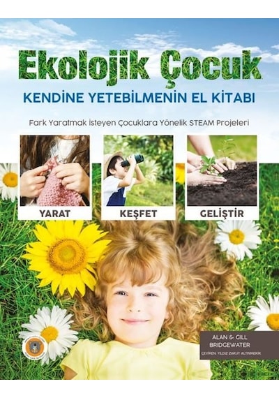 Ekolojik Çocuk - Kendine Yetebilmenin El Kitabı - Alan Bridgewater - Koala Kitap