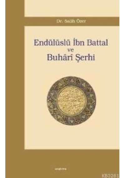 Endülüslü İbn Battal ve Buhari Şerhi  - Salih Özer  - Araştırma Yayıncılık