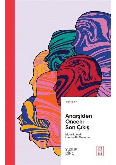Anarşiden Önceki Son Çıkış - İslam İktisadı Üzerine Bir Deneme - Yusuf Dinç - Ketebe