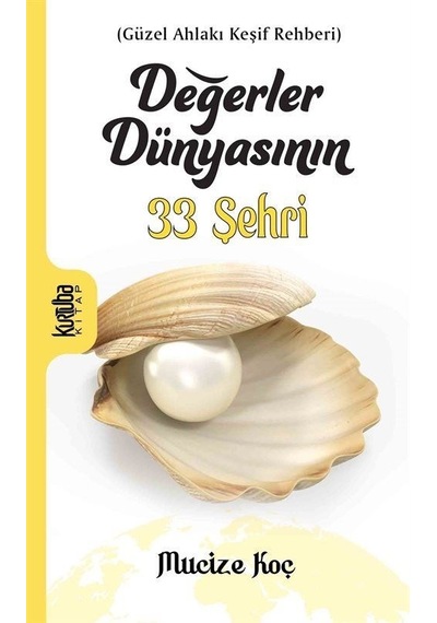 Değerler Dünyasının 33 Şehri - Güzel Ahlakı Keşif Rehberi - Mucize Koç - Kurtuba