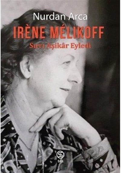 Irene Melikoff: Sırrı Aşikar Eyledi - Nurdan Arca - Sia