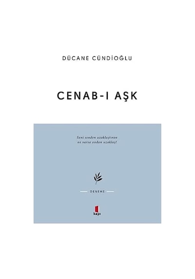 Cenab-ı Aşk: Seni Senden Uzaklaştıran Ne Varsa Ondan Uzaklaş