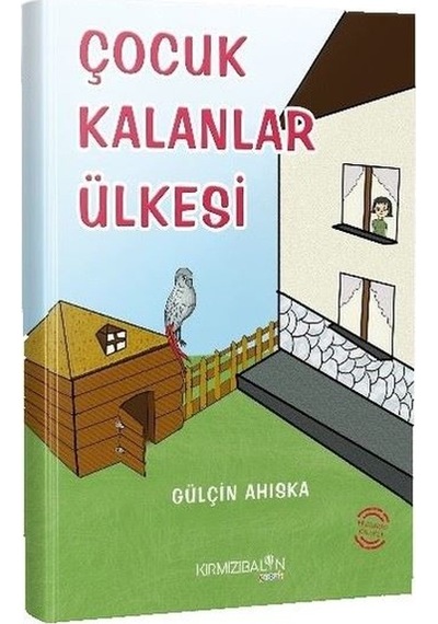 Çocuk Kalanlar Ülkesi - Gülçin Ahıska - Kırmızı Balon
