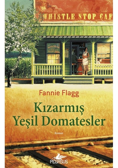 Kızarmış Yeşil Domatesler - Fannie Flagg - Pegasus