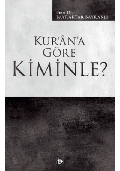 Kur'an'a Göre Kiminle? - Bayraktar Bayraklı - Düşün Yayınları