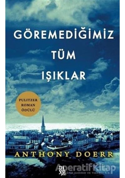 Göremediğimiz Tüm Işıklar - Anthony Doerr - Diyojen Yayıncılık
