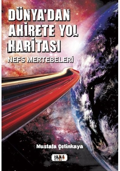 Dünya'dan Ahirete Yol Haritası - Mustafa Çetinkaya - Tilki Kitap