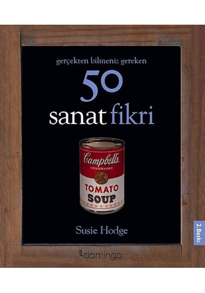 Gerçekten Bilmeniz Gereken 50 Sanat Fikri ciltli Susie Hodge