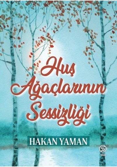 Huş Ağaçlarının Sessizliği - Hakan Yaman - Sia