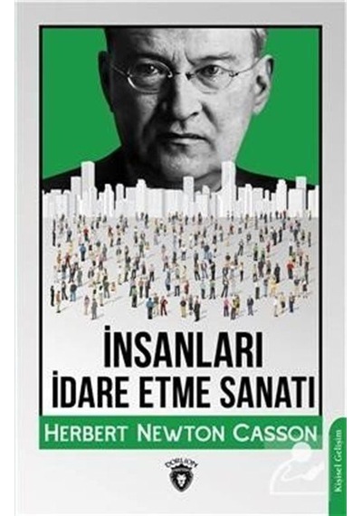 İnsanları İdare Etme Sanatı - Herbert Newton Casson - Dorlion Yayınevi
