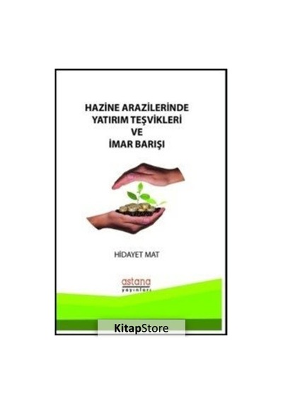 Hazine Arazilerinde Yatırım Teşvikleri ve İmar Bakışı - Hidayet Mat - Astana Yayınları