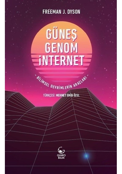 Güneş Genom İnternet-Bilimsel Devrimlerin Araçları  - Freeman J. Dyson  - Ginko Bilim