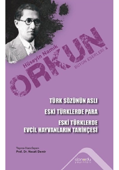 Türk Sözünün Aslı - Eski Türklerde Para - Eski Türklerde Evcil Hayvanların Tarihçesi - Hüseyin Namık Orkun - Altınordu