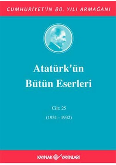 Atatürk'ün Bütün Eserleri Cilt 25- Kaynak Yayınları