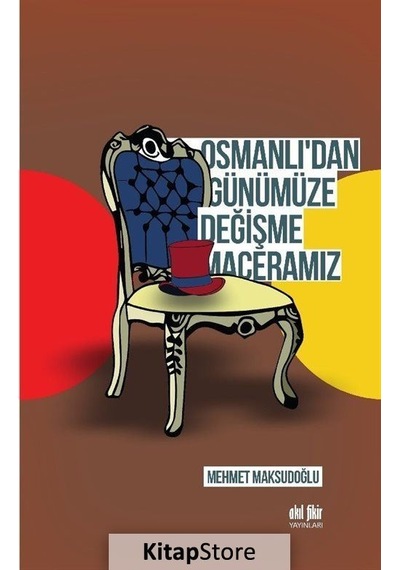 Osmanlı'dan Günümüze Değişme Maceramız - Mehmet Maksudoğlu - Akıl Fikir Yayınları