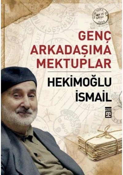 Genç Arkadaşima Mektuplar - Hekimoğlu Ismail - Timaş Yayinlari