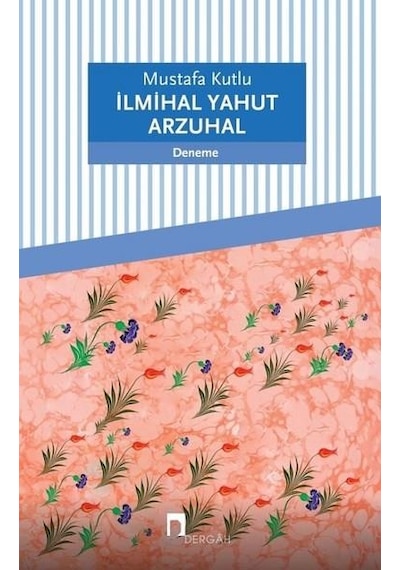İlmihal Yahut Arzuhal Deneme - Mustafa Kutlu - Derhah Yayınla