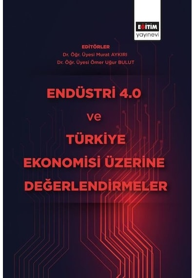 Endüstri 4.0 ve Türkiye Ekonomisi Üzerine Değerlendirmeler- Eğitim Yayınevi